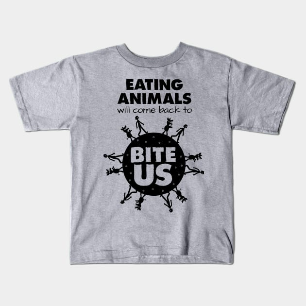 Eating Animals Will Come Back to Bite Us Kids T-Shirt by Sun Jesster